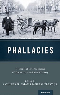 Phallacies: Historical Intersections Of Disability And Masculinity-..