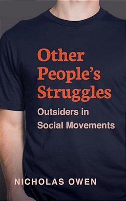 Other People's Struggles: Outsiders In Social Movements-..