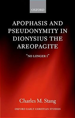 Apophasis And Pseudonymity In Dionysius The Areopagite: No Longer I-..