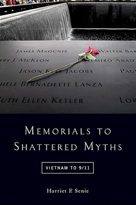 Memorials To Shattered Myths: Vietnam To 9/11-..