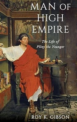 Man Of High Empire: The Life Of Pliny The Younger-..