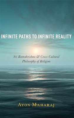 Infinite Paths To Infinite Reality: Sri Ramakrishna And Cross-Cultural Philosophy Of Religion-..