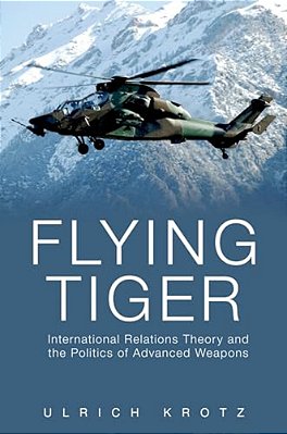 Flying Tiger: International Relations Theory And The Politics Of Advanced Weapons-..