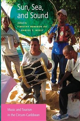 Sun, Sea, And Sound: Music And Tourism In The Circum-Caribbean-..