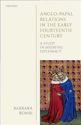 Anglo-Papal Relations In The Early Fourteenth Century: A Study In Medieval Diplomacy-..