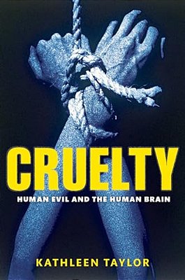 Cruelty: Human Evil And The Human Brain-..