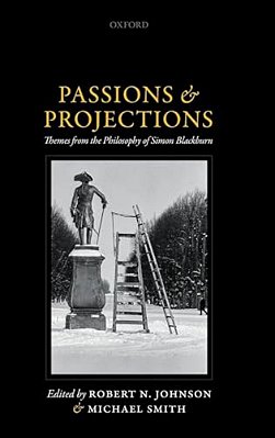 Passions And Projections: Themes From The Philosophy Of Simon Blackburn-..