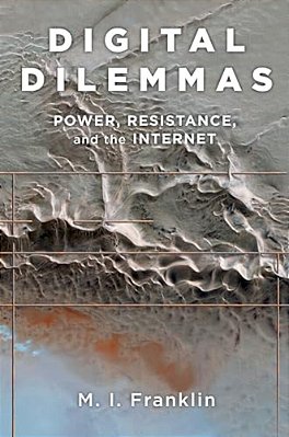 Digital Dilemmas: Power, Resistance, And The Internet-..