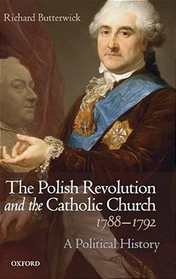 Polish Revolution And The Catholic Church, 1788-1792: A Political History-..
