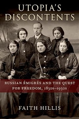Utopia's Discontents: Russian Ã0/00migrã(c)s And The Quest For Freedom, 1830S-1930s-..