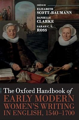 Oxford Handbook Of Early Modern Women's Writing In English, 1540-1700-..
