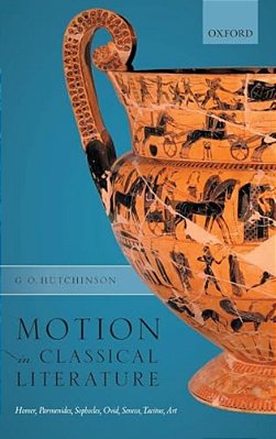 Motion In Classical Literature: Homer, Parmenides, Sophocles, Ovid, Seneca, Tacitus, Art-..