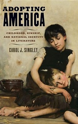Adopting America: Childhood, Kinship, And National Identity In Literature-..