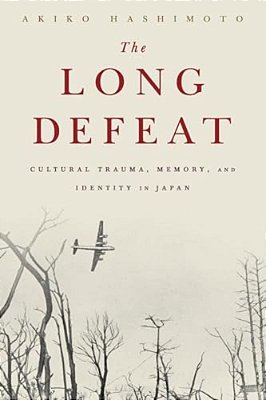 The Long Defeat: Cultural Trauma, Memory, And Identity In Japan-..