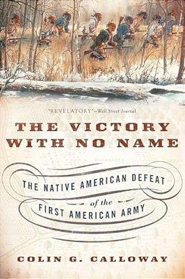 Victory With No Name: The Native American Defeat Of The First American Army-..