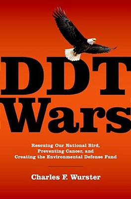 Ddt Wars: Rescuing Our National Bird, Preventing Cancer, And Creating The Environmental Defense Fund-..