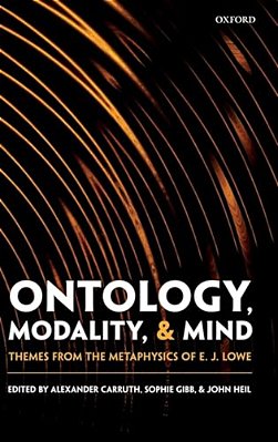 Ontology, Modality, And Mind: Themes From The Metaphysics Of E. J. Lowe-..