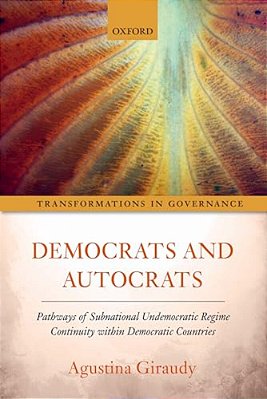Democrats And Autocrats: Pathways Of Subnational Undemocratic Regime Continuity Within Democratic Countries-..