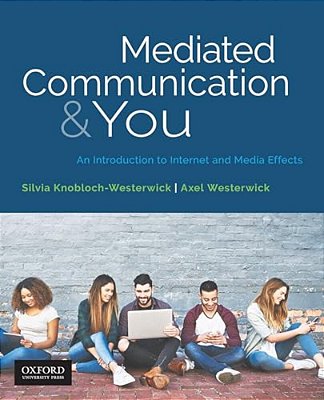 Mediated Communication & You: An Introduction To Internet & Media Effects-..