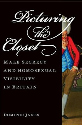Picturing The Closet: Male Secrecy And Homosexual Visibility In Britain-..