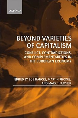Beyond Varieties Of Capitalism: Conflict, Contradictions, And Complementarities In The European Economy-..