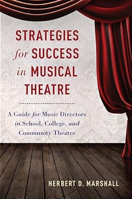 Strategies For Success In Musical Theatre: A Guide For Music Directors In School, College, And Community Theatre-..