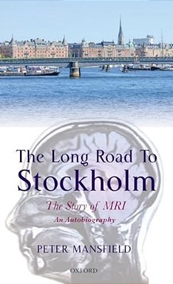 Long Road To Stockholm: The Story Of Magnetic Resonance Imaging (Mri): An Autobiography-..