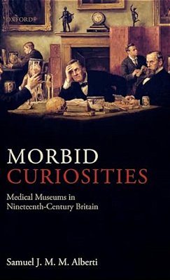 Morbid Curiosities: Medical Museums In Nineteenth-Century Britain-..