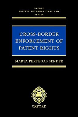 Cross-Border Enforcement Of Patent Rights: An Analysis Of The Interface Between Intellectual Property And Private International Law-..