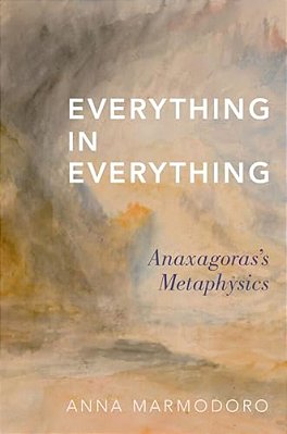 Everything In Everything: Anaxagoras's Metaphysics-..