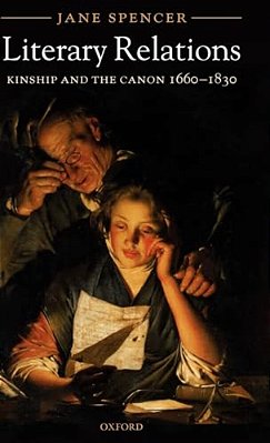Literary Relations: Kinship And The Canon 1660-1830-..