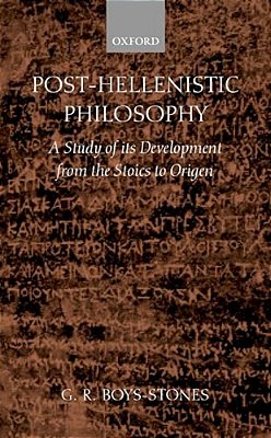 Post-Hellenistic Philosophy: A Study In Its Development From The Stoics To Origen-..