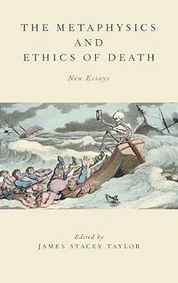 Metaphysics And Ethics Of Death: New Essays-..