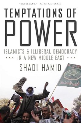 Temptations Of Power: Islamists And Illiberal Democracy In A New Middle East-..
