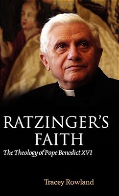 Ratzinger's Faith: The Theology Of Pope Benedict XVI-..