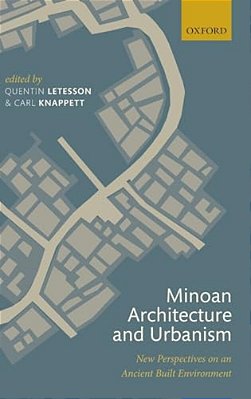 Minoan Architecture And Urbanism: New Perspectives On An Ancient Built Environment-..