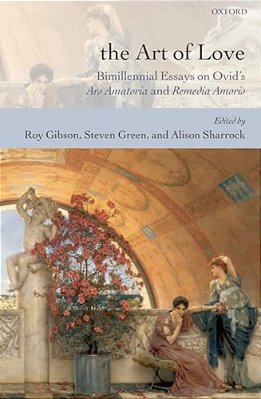 The Art Of Love: Bimillennial Essays On Ovid's Ars Amatoria And Remedia Amoris-..