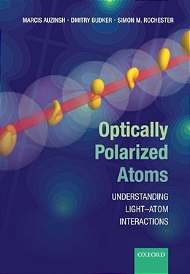 Optically Polarized Atoms: Understanding Light-Atom Interactions-..