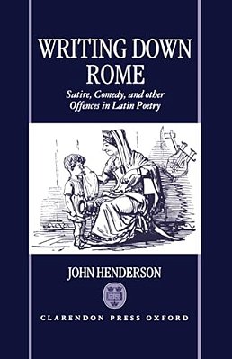 Writting Down Rome 'Satire, Comedy, And Other Offences In Latin Poetry '-..