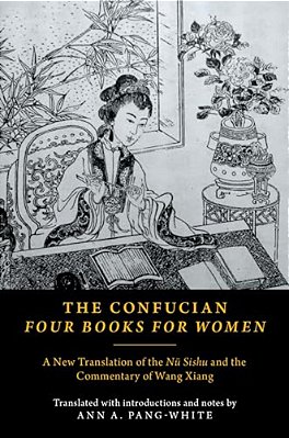 The Confucian Four Books For Women: A New Translation Of The Nü Sishu And The Commentary Of Wang Xiang-..
