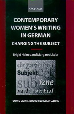 Contemporary Women's Writing In German: Changing The Subject-..