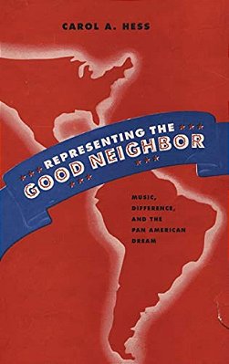 Representing The Good Neighbor: Music, Difference, And The Pan American Dream-..