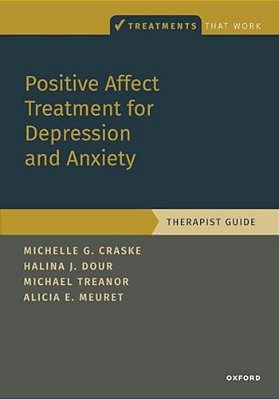 Positive Affect Treatment For Depression And Anxiety: Therapist Guide-..
