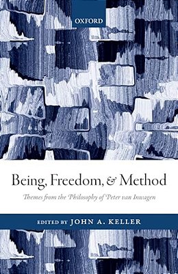 Being, Freedom, And Method: Themes From The Philosophy Of Peter Van Inwagen-..