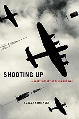 Shooting Up: A Short History Of Drugs And War-..