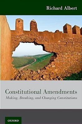 Constitutional Amendments: Making, Breaking, And Changing Constitutions-..