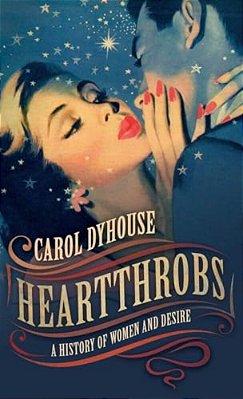 Heartthrobs: A History Of Women And Desire-..