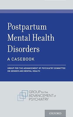 Postpartum Mental Health Disorders: A Casebook-..