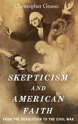 Skepticism And American Faith: From The Revolution To The Civil War-..