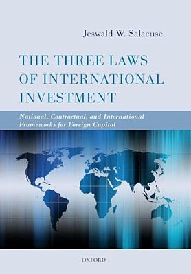 The Three Laws Of International Investment: National, Contractual, And International Frameworks For Foreign Capital-..